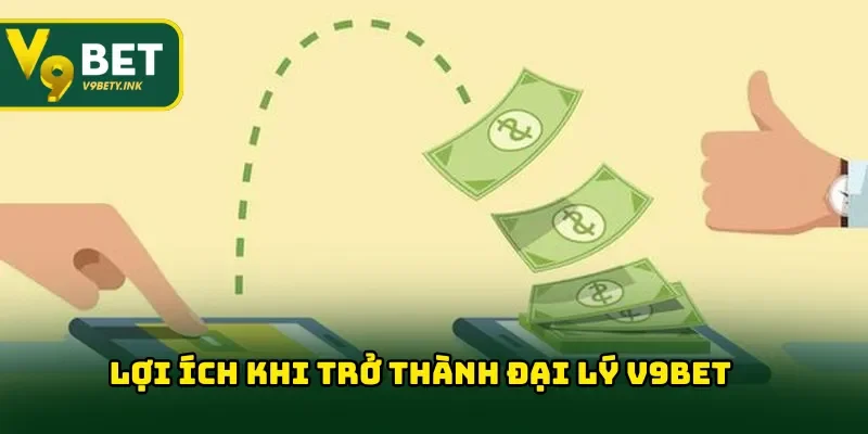 Lợi ích khi trở thành đại lý V9BET uy tín & chất lượng cao hàng đầu 